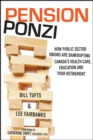 Pension Ponzi : How Public Sector Unions are Bankrupting Canada's Health Care, Education and Your Retirement - Book