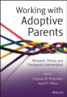 Working with Adoptive Parents : Research, Theory, and Therapeutic Interventions - Book