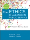 The Ethics Challenge in Public Service : A Problem-Solving Guide - Book