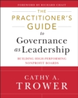 The Practitioner's Guide to Governance as Leadership : Building High-Performing Nonprofit Boards - Book