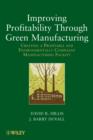 Improving Profitability Through Green Manufacturing : Creating a Profitable and Environmentally Compliant Manufacturing Facility - Book