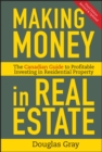 Making Money in Real Estate : The Essential Canadian Guide to Investing in Residential Property - Book