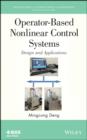 Operator-Based Nonlinear Control Systems : Design and Applications - Book