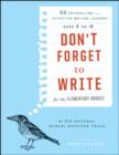 Don't Forget to Write for the Elementary Grades : 50 Enthralling and Effective Writing Lessons (Ages 5 to 12) - eBook