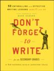 Don't Forget to Write for the Secondary Grades : 50 Enthralling and Effective Writing Lessons (Ages 11 and Up) - eBook