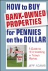 How to Buy Bank-Owned Properties for Pennies on the Dollar : A Guide To REO Investing In Today's Market - eBook