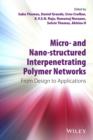 Micro- and Nano-Structured Interpenetrating Polymer Networks : From Design to Applications - Book