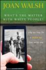 What's the Matter with White People? : Why We Long for a Golden Age That Never Was - Book