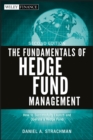 The Fundamentals of Hedge Fund Management : How to Successfully Launch and Operate a Hedge Fund - Book