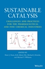 Sustainable Catalysis : Challenges and Practices for the Pharmaceutical and Fine Chemical Industries - Book