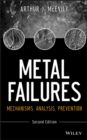 Metal Failures : Mechanisms, Analysis, Prevention - Book
