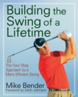 Build the Swing of a Lifetime : The Four-Step Approach to a More Efficient Swing - eBook