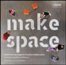 Make Space : How to Set the Stage for Creative Collaboration - eBook