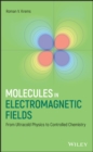Molecules in Electromagnetic Fields : From Ultracold Physics to Controlled Chemistry - Book