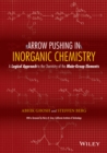Arrow Pushing in Inorganic Chemistry : A Logical Approach to the Chemistry of the Main-Group Elements - Book