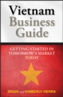 Vietnam Business Guide : Getting Started in Tomorrow's Market Today - eBook