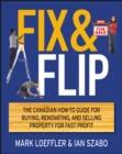Fix and Flip : The Canadian How-To Guide for Buying, Renovating and Selling Property for Fast Profit - Book
