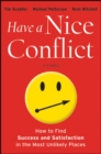 Have a Nice Conflict : How to Find Success and Satisfaction in the Most Unlikely Places - Book