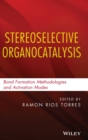 Stereoselective Organocatalysis : Bond Formation Methodologies and Activation Modes - Book
