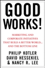 Good Works! : Marketing and Corporate Initiatives that Build a Better World...and the Bottom Line - Book