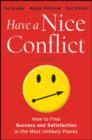 Have a Nice Conflict : How to Find Success and Satisfaction in the Most Unlikely Places - eBook