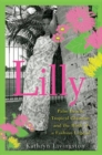 Lilly : Palm Beach, Tropical Glamour, and the Birth of a Fashion Legend - eBook