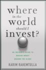 Where In the World Should I Invest : An Insider's Guide to Making Money Around the Globe - eBook