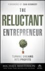 The Reluctant Entrepreneur : Turning Dreams into Profits - eBook