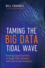 Taming The Big Data Tidal Wave : Finding Opportunities in Huge Data Streams with Advanced Analytics - eBook