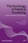 The Sociology of Medical Screening : Critical Perspectives, New Directions - Book