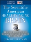 The Scientific American Healthy Aging Brain : The Neuroscience of Making the Most of Your Mature Mind - eBook