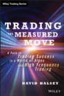 Trading the Measured Move : A Path to Trading Success in a World of Algos and High Frequency Trading - Book
