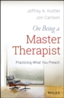 On Being a Master Therapist : Practicing What You Preach - eBook