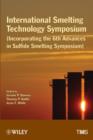 International Smelting Technology Symposium : Incorporating the 6th Advances in Sulfide Smelting Symposium - Book