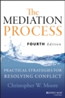 The Mediation Process : Practical Strategies for Resolving Conflict - Book