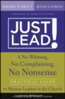 Just Lead! : A No Whining, No Complaining, No Nonsense Practical Guide for Women Leaders in the Church - Book