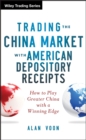 Trading The China Market with American Depository Receipts : How to Play Greater China with a Winning Edge - Book
