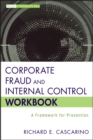 Corporate Fraud and Internal Control Workbook : A Framework for Prevention - Book