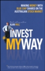 Invest My Way : The Business of Making Money on the Australian Share Market with Blue Chip Shares - Book
