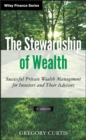 The Stewardship of Wealth, + Website : Successful Private Wealth Management for Investors and Their Advisors - Book