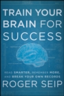 Train Your Brain For Success : Read Smarter, Remember More, and Break Your Own Records - eBook