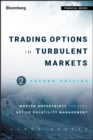 Trading Options in Turbulent Markets : Master Uncertainty through Active Volatility Management - Book