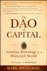 The Dao of Capital : Austrian Investing in a Distorted World - Book