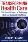 Transforming Healthcare : The Financial Impact of Technology, Electronic Tools and Data Mining - Book