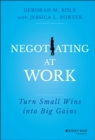 Negotiating at Work : Turn Small Wins into Big Gains - Book