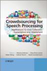 Crowdsourcing for Speech Processing : Applications to Data Collection, Transcription and Assessment - Book