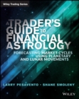 A Trader's Guide to Financial Astrology : Forecasting Market Cycles Using Planetary and Lunar Movements - Book