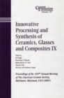 Innovative Processing and Synthesis of Ceramics, Glasses and Composites IX : Proceedings of the 107th Annual Meeting of The American Ceramic Society, Baltimore, Maryland, USA 2005 - eBook