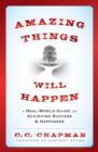 Amazing Things Will Happen : A Real-World Guide on Achieving Success and Happiness - eBook