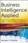 Business Intelligence Applied : Implementing an Effective Information and Communications Technology Infrastructure - Book